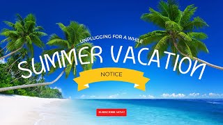 🏖️ Unplugging for a While: Developer's Summer Vacation Notice! 🏖️