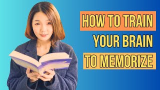 How To Train Your Brain To Memorize