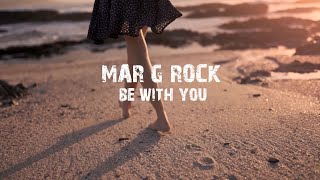 Mar G Rock - Be With You