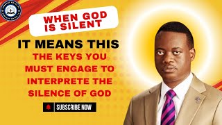 THE KEYS YOU MUST ENGAGE TO INTERPRETE THE SILENCE OF GOD ~ APOSTLE AROME OSAYI