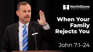 When Your Family Rejects You - John 7:1-24