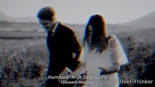 Humdard (Slowed+Reverb) -Arijit Singh /Love/Romance/Study/Travelling/Alone/ @over-thinker