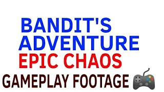 Bandit's Adventure EPIC CHAOS GAMEPLAY FOOTAGE