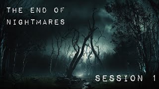 The End of Nightmares: Session 1