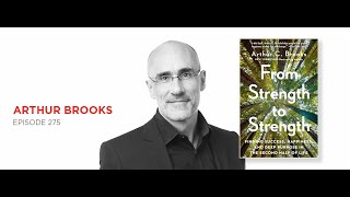 From Strength to Strength: Arthur Brooks