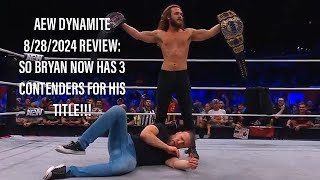 AEW DYNAMITE 8/28/2024 REVIEW: SO BRYAN NOW HAS 3 CONTENDERS FOR HIS TITLE!!!