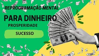 Poderosas Afirmações para Reprogramação Mental   Atraia Dinheiro, Riqueza e Prosperidade