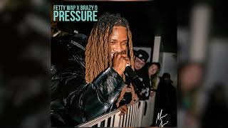 Fetty Wap - Pressure ft. Brazy O [Official Audio]