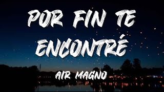 Air magno - Por fin te encontré (letra)