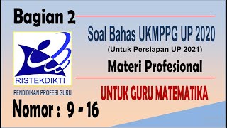 (PART 2) Soal & Pembahasan UP PPG Matematika 2020 Nomor 9 - 16 | Persiapan Belajar UP 2021