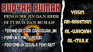 RUQYAH RUMAH PENGUSIR JIN DAN SETAN | SURAH YASIN,ARRAHMAN,ALWAQIAH,ALMULK PENENANG HATI DAN PIKIRAN