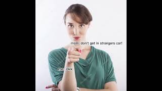 Mom: Don't get in a strangers car.