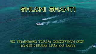 Shlomi Shanti - YE Trainings Tulum Reception Set [Afro House Live DJ Set]