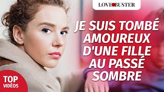 Je Suis Tombé Amoureux D'une Fille Au Passé Sombre | @LoveBusterFrance