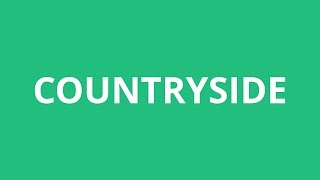 How To Pronounce Countryside - Pronunciation Academy