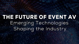 The Future of Event AV: Top 6 Emerging Technologies Revolutionizing the Industry 🚀