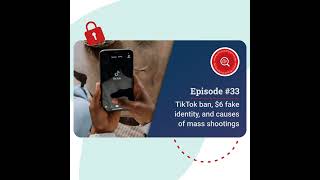 TikTok ban, $6 fake identity, and causes of mass shootings. #33