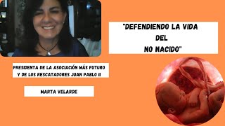 "Defendiendo la vida del no nacido". Marta Velarde, Presidenta Asoc. Más Futuro.