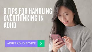 9 Tips For Handling Overthinking In ADHD