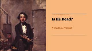 Is He Dead? Theatrical Proposal