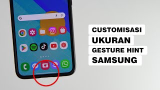 Cara Mengubah Ukuran Bar Gestur Navigasi (Gesture Hint) Di HP Samsung