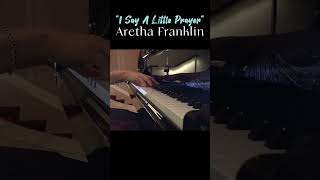 2. Say A Little Prayer by Aretha Franklin / piano live #shorts