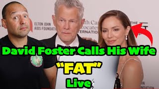 David Foster Calls His Wife "Fat" - IS THIS NORMAL?