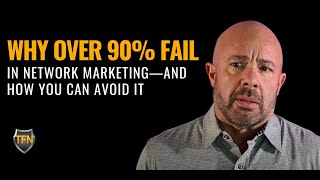 Why Over 90% Fail in Network Marketing—And How You Can Avoid It