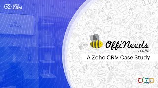 OffiNeeds gains control over data and greater visibility into customer interactions using Zoho CRM