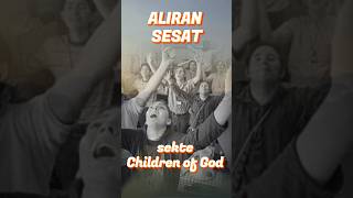 ALIRAN SESAT Children of God #aliransesat