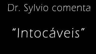 Dr. Sylvio comenta o filme: Intocaveis.