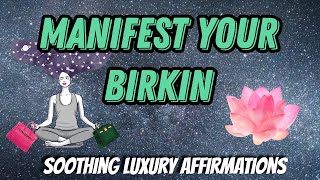 Manifest Your Birkin! | Soothing Luxury Affirmations | Laws of Attraction | Hermes