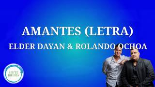 AMANTES (LETRA) Elder Dayán Díaz & Rolando Ochoa