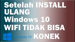 Wifi Not Connect setelah Install Ulang Windows 10