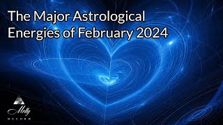 Major Astrological Energies of February 2024 - 4 Important Areas of Your Chart