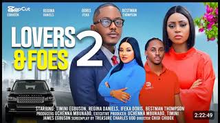 LOVERS & FOES PART 2 - TIMINI EGBUSON, REGINA DANIELS, PETER KOMBA, NANA BOAMAH