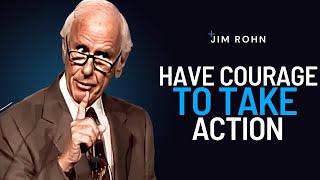 Have Courage To Take Action | Jim Rohn Powerful Motivational Speech