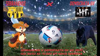 SERRANENSE X DEMOCRATA GV AO VIVO.Chamada do jogo.Gols link abaixo.