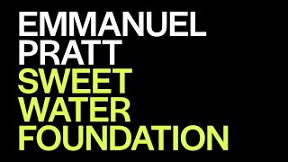 Emmanuel Pratt presents Sweet Water Foundation | The World Around