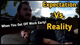 When You Get Off Work Early! (Expectations Vs. Reality)