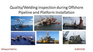 Quality/Welding inspection during Offshore Pipeline and Platform Installation