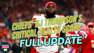 Chiefs' BJ Thompson's Critical Health Scare: Full Update