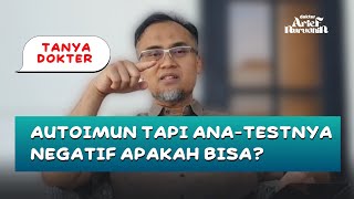 AUTOIMUN TAPI ANA-TESTNYA NEGATIF APAKAH BISA? @dr.ariefnurudhin_official