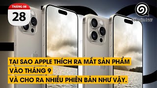 Tại sao Apple thích ra mắt sản phẩm vào tháng 9 và cho ra nhiều phiên bản như vậy.