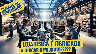 [Semana do Consumidor] Loja Física É Obrigada a Trocar Produtos? Saiba Seus Direitos!