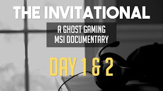 THE INVITATIONAL Day 1 & 2 | A Ghost Gaming MSI Documentary