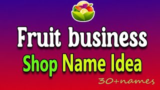 Fruit Business Name Idea. Fruit Shop or Store Name idea list for Your Fruit Company name idea.