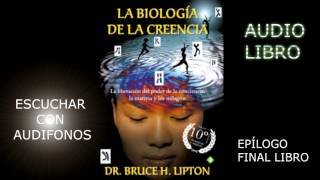 LA BIOLOGIA DE LA CREENCIA audio libro EPILOGO final libro