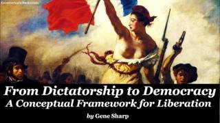 FROM DICTATORSHIP TO DEMOCRACY by Gene Sharp - FULL AudioBook new