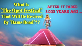 After It Faded 3.000 Years Ago , What Is "The Opet Festival" That Will Revived By " Rams' Road "??